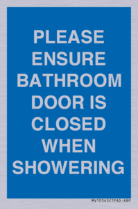 PLEASE ENSURE BATHROOM DOOR IS CLOSED WHEN SHOWERING